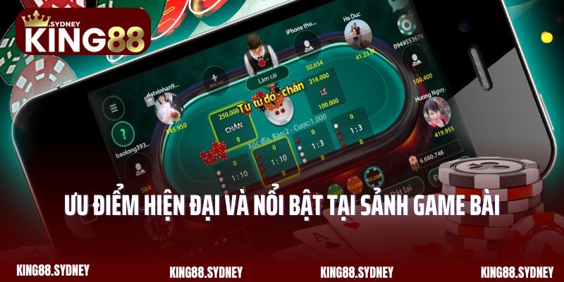 Ưu điểm hiện đại và nổi bật tại sảnh game bài King88