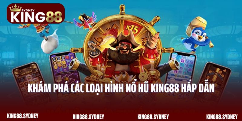 Khám phá các loại hình nổ hũ King88 hấp dẫn